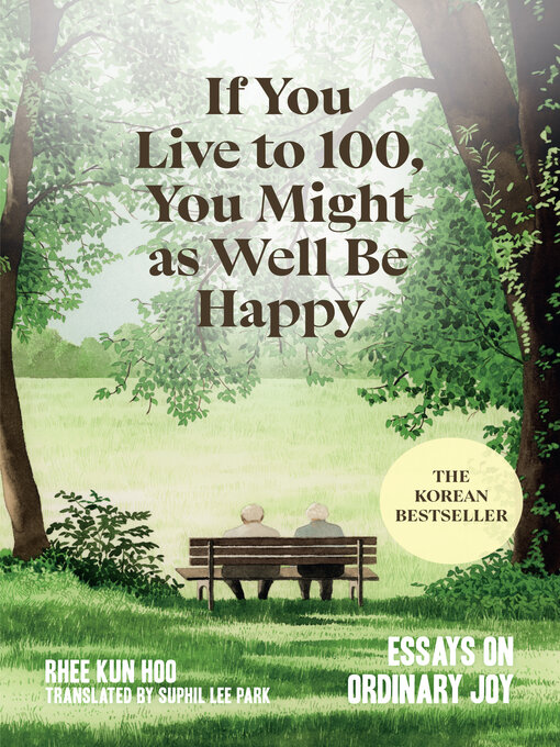 Title details for If You Live to 100, You Might as Well Be Happy by Rhee Kun Hoo - Available